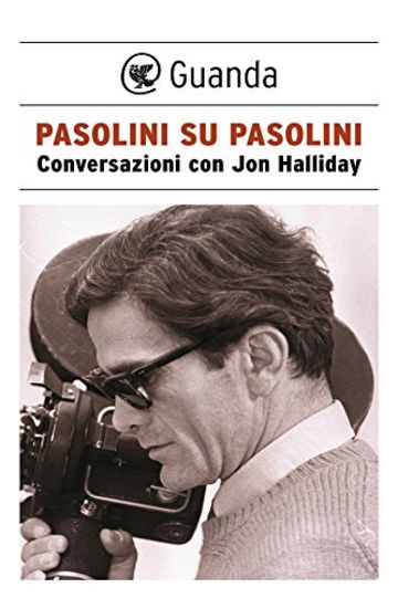 Pasolini su Pasolini: Conversazioni con Jon Halliday (Guanda Saggi)